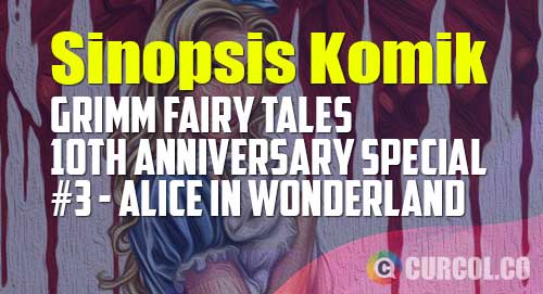 sinopsis komik grimm fairy tales 10th anniversary special 3 alice in wonderland 2016