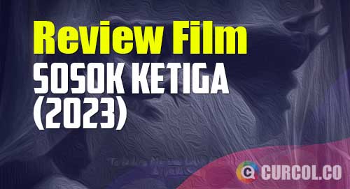 review film sosok ketiga 2023
