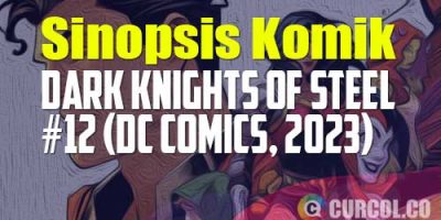 Sinopsis Komik Scorched Earth | Dark Knights of Steel #12 (DC Comics, 2023)