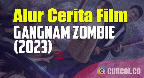 alur cerita film gangnam zombie 2023