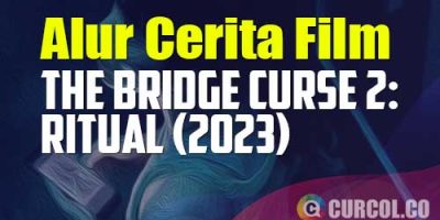 Alur Cerita Film The Bridge Curse 2: Ritual (2023) | Game Seram Yang Berujung Kematian
