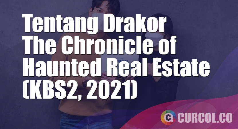 Tentang Drakor The Chronicle of Haunted Real Estate (KBS2, 2021)