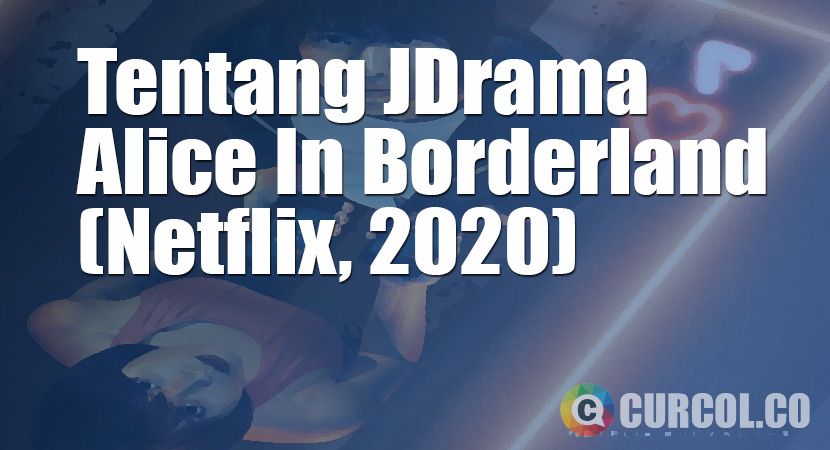 Tentang JDrama Alice In Borderland (Netflix, 2020)
