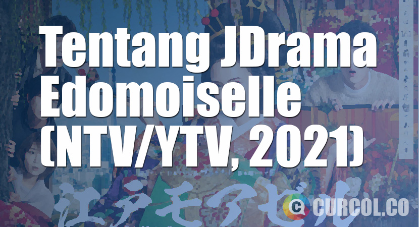 Tentang JDrama Edomoiselle (NTV/YTV, 2021)