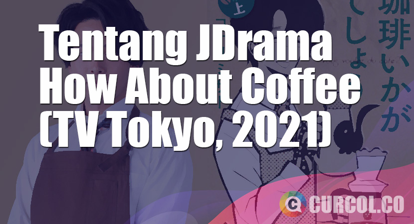 Tentang JDrama How About Coffee (TV Tokyo, 2021)