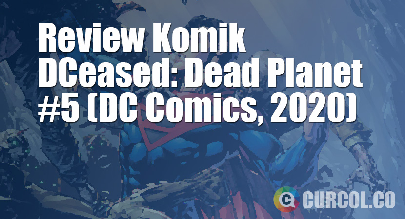 Review Komik DCeased: Dead Planet #5 (DC Comics, 2020)