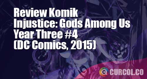 Review Komik Injustice: Gods Among Us Year Three #4 (DC Comics, 2014)