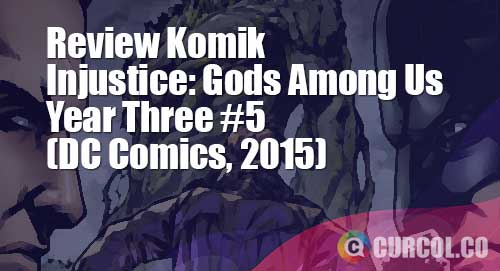 Review Komik Injustice: Gods Among Us Year Three #5 (DC Comics, 2014)