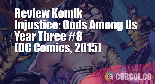 Review Komik Injustice: Gods Among Us Year Three #8 (DC Comics, 2015)