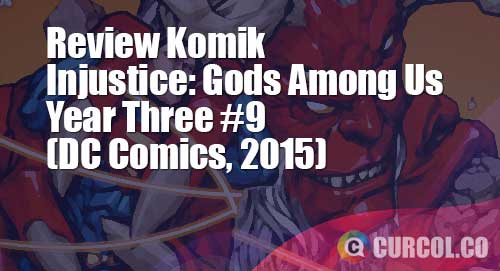 Review Komik Injustice: Gods Among Us Year Three #9 (DC Comics, 2015)