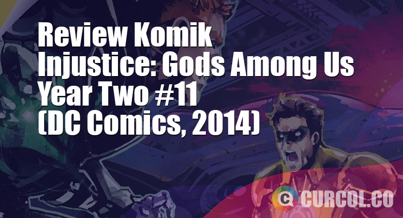 Review Komik Injustice: Gods Among Us Year Two #11 (DC Comics, 2014)
