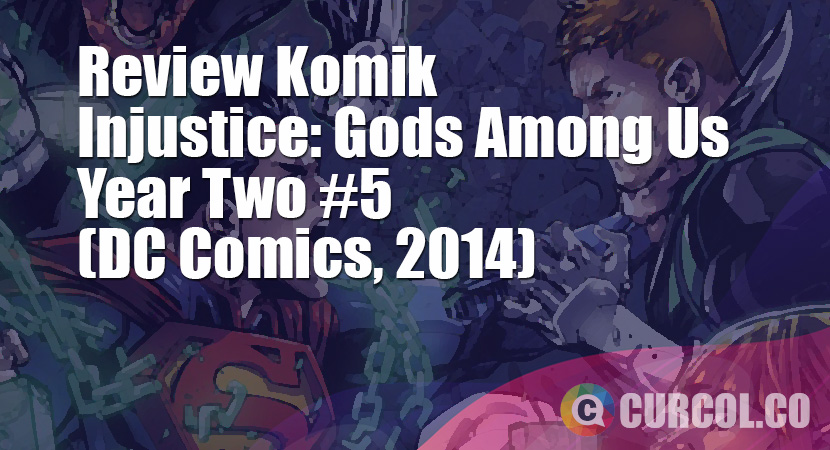 Review Komik Injustice: Gods Among Us Year Two #5 (DC Comics, 2014)