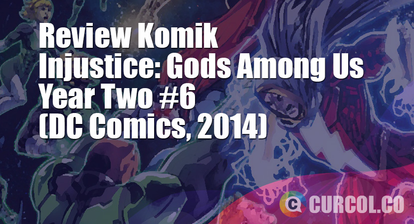 Review Komik Injustice: Gods Among Us Year Two #6 (DC Comics, 2014)