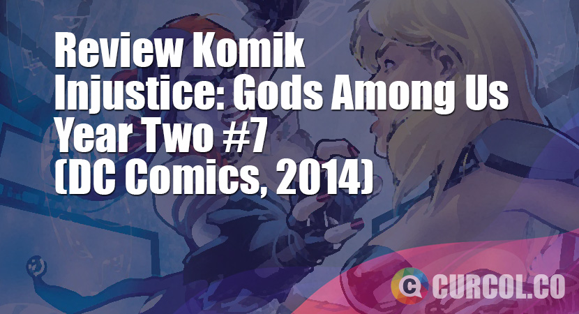 Review Komik Injustice: Gods Among Us Year Two #7 (DC Comics, 2014)