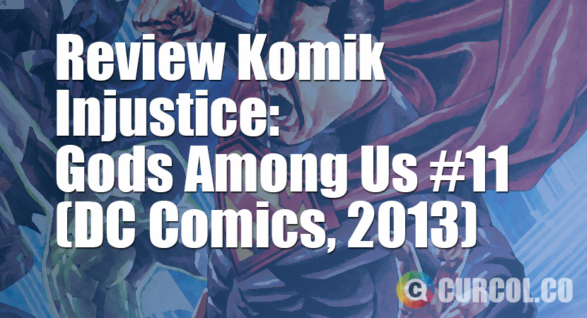 Review Komik Injustice: Gods Among Us #11 (DC Comics, 2013)