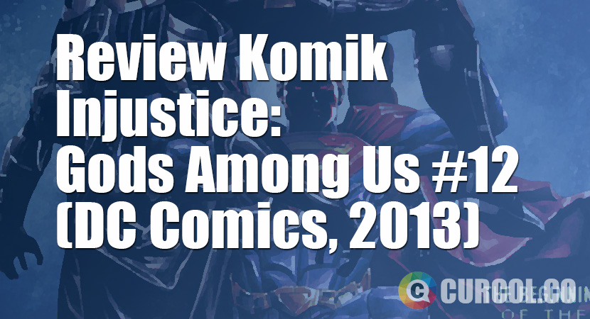 Review Komik Injustice: Gods Among Us #12 (DC Comics, 2013)