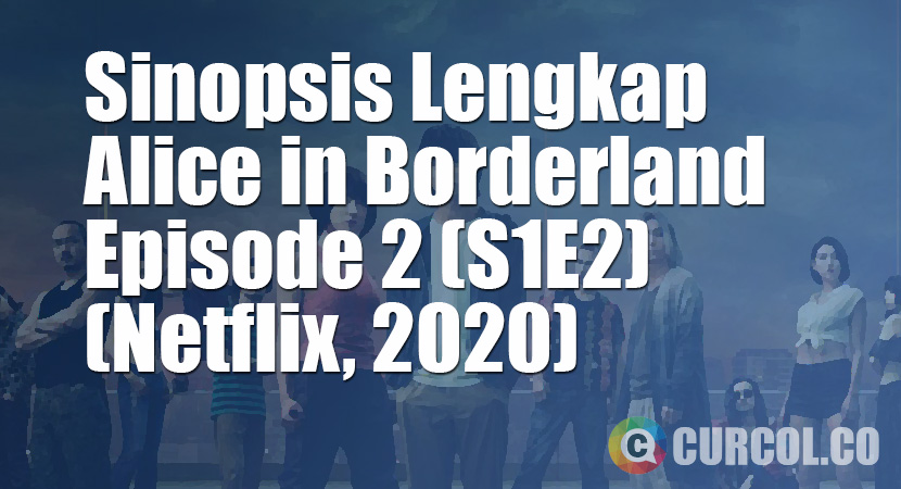 Sinopsis Alice In Borderland Episode 2 (S1E2) (Netflix, 2020)