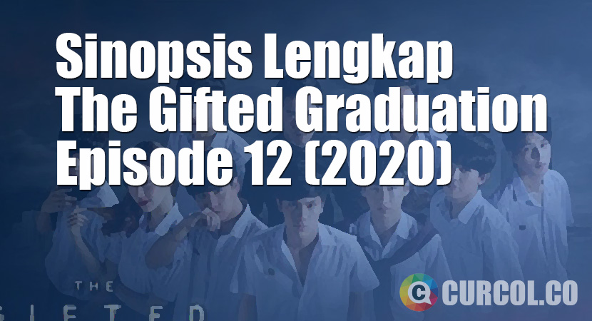 Sinopsis The Gifted Graduation Episode 12 (S1E12) (2020)