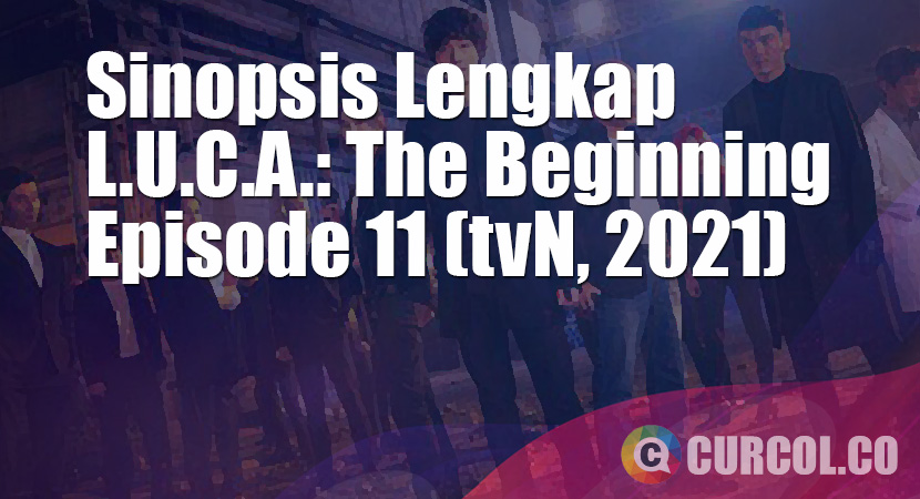 Sinopsis L.U.C.A.: The Beginning Episode 11 (tvN, 2021)