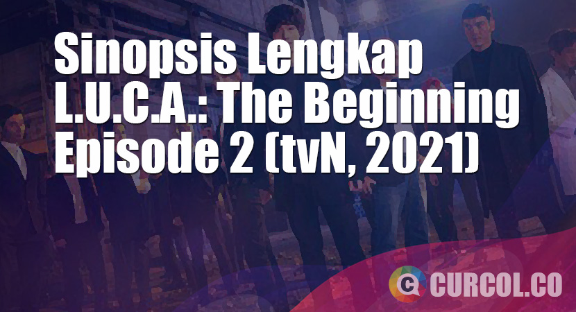 Sinopsis L.U.C.A.: The Beginning Episode 2 (tvN, 2021)