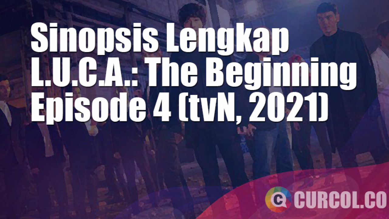 Sinopsis L U C A The Beginning Episode 4 Tvn 2021